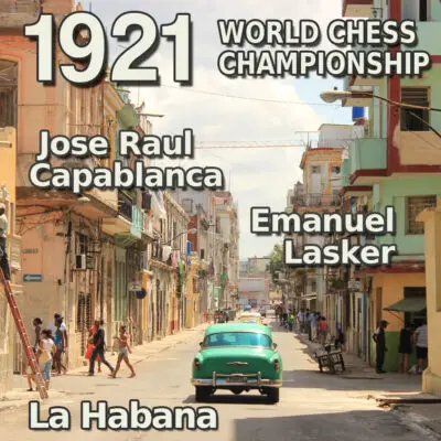 Campeonato Mundial de Ajedrez 1921: Capablanca conquista La Habana