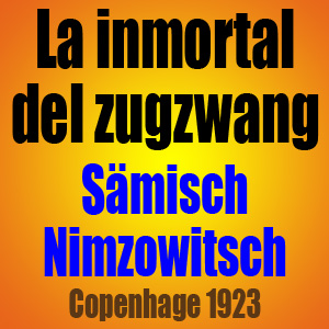 La inmortal del zugzwang - Sämisch vs Nimzowitsch - Copenhage 1923